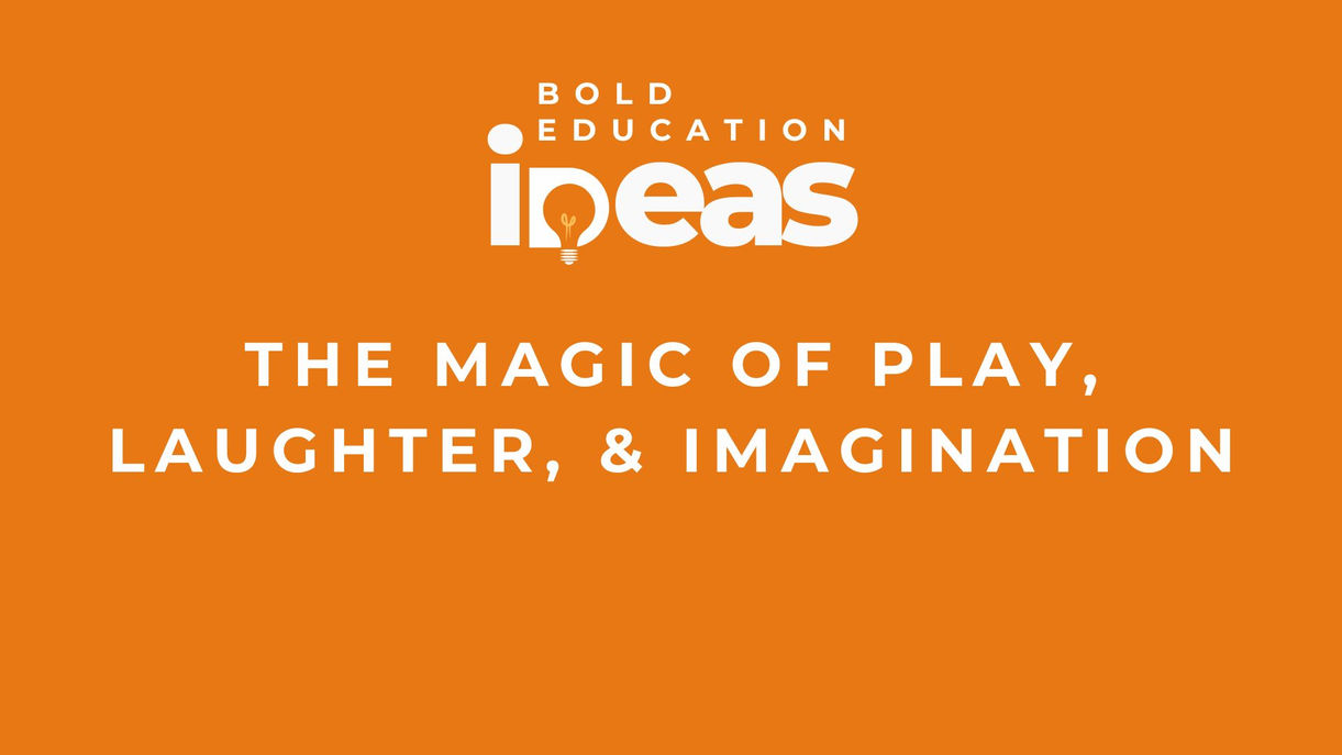 The Magic of Play, Laughter, and Imagination